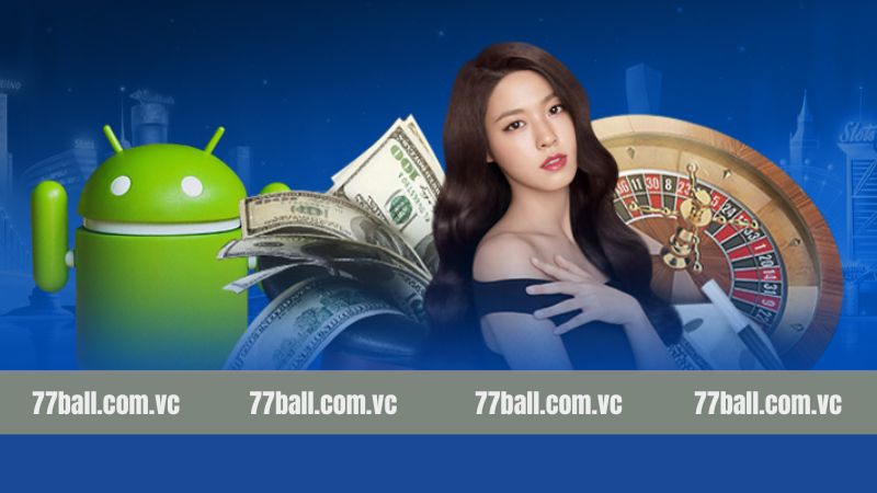 Quy trình tải app 77Ball nên nắm rõ