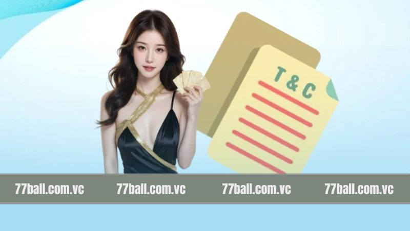 Điều Khoản Và Điều Kiện 77Ball - Cam Kết Cá Cược Minh Bạch 2 Cập nhật mới về điều khoản và điều kiện tại nhà cái